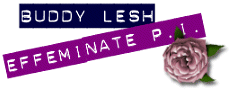 Buddy Lesh, Effeminate P.I.