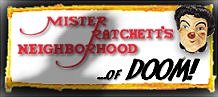 Mister Ratchett's Neighborhood...of DOOM!