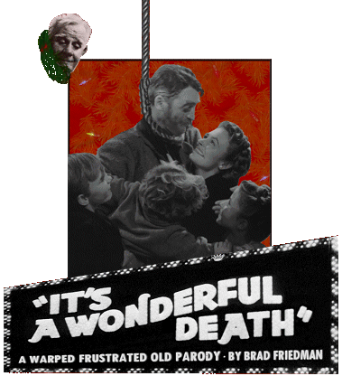 "It's a Wonderful Death" - A Warped Frustrated Old Parody by Brad Friedman