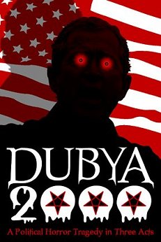 DUBYA 2000: A Political Horror Tragedy in Three Acts